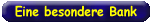 Eine besondere Bank